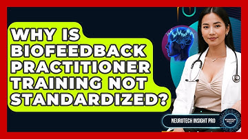Why Is Biofeedback Practitioner Training Not Standardized? - Neurotech Insight Pro