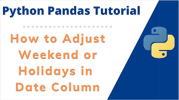 Adjusting Date Ranges in Python Pandas DataFrame as per the WeekDays or Holidays