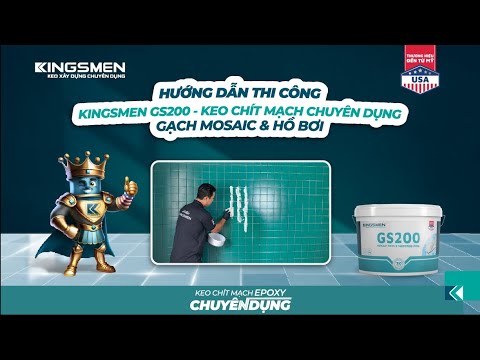 HƯỚNG DẪN THI CÔNG KINGSMEN GS200 - KEO CHÍT MẠCH CHUYÊN DỤNG GẠCH MOSAIC & HỒ BƠI