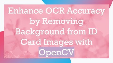 Enhance OCR Accuracy by Removing Background from ID Card Images with OpenCV