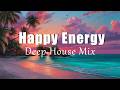 Happy Energy 2026 | Chillout &amp; Deep House Mix for Morning Vibes