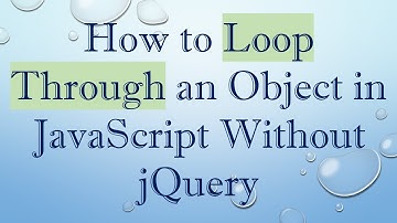 How to Loop Through an Object in JavaScript Without jQuery