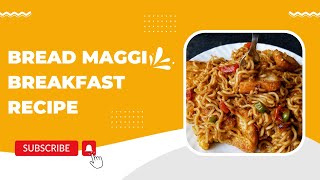 Bread Maggi Breakfast Recipe | ब्रेड मैग्गी नास्ता | How To make Bread Maggi Breakfast Recipe?