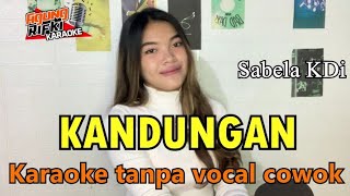 KANDUNGAN//KARAOKE_Sabela KDi//Karaoke tanpa vocal cowok