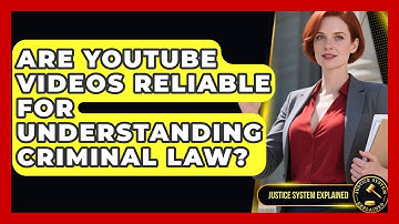 Are YouTube Videos Reliable for Understanding Criminal Law? - Justice System Explained