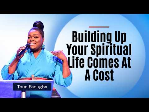BUILDING UP YOUR SPIRITUAL LIFE COMES AT A COST | PASTOR TOUN FADUGBA