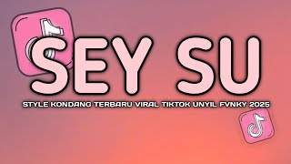DJ SEY SU STYLE KONDANG VIRAL TIKTOK SLOW FULL BASS UNYIL FVNKY 2025