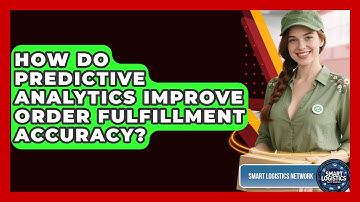 How Do Predictive Analytics Improve Order Fulfillment Accuracy? | Smart Logistics Network News