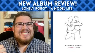 Lonely Robot - A Model Life REVIEW || New Album Spotlight!