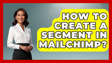 How To Create A Segment In Mailchimp? - TheEmailToolbox.com