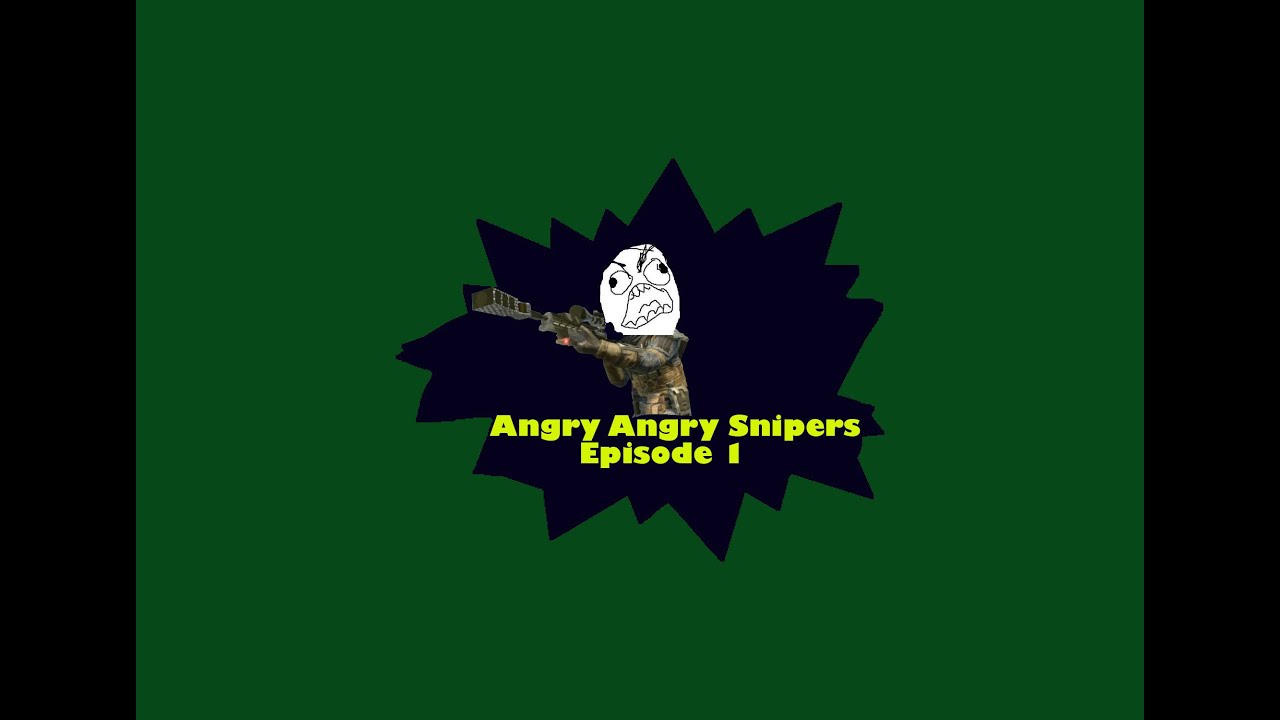 Angry, Angry Snipers Episode 1