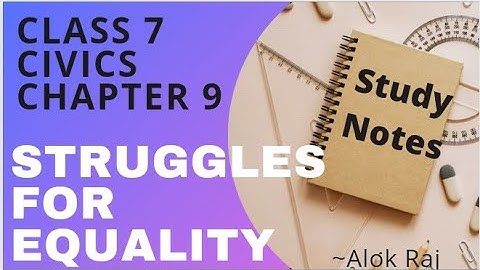 Study Notes for Class 7 Civics Chapter 9 Struggles for Equality notes 😊