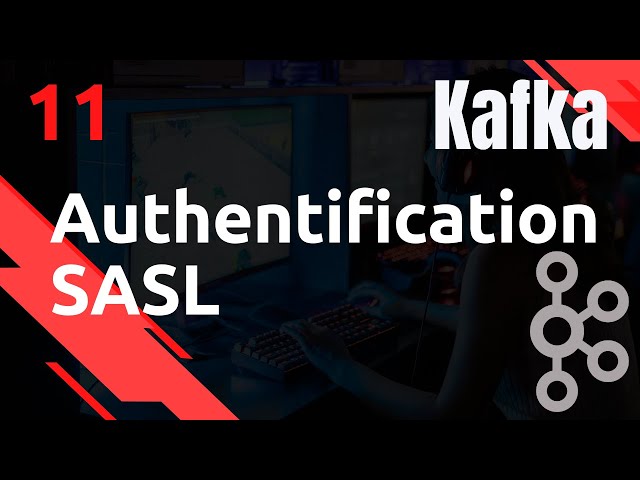 KAFKA - 11. Configuration authentification SASL