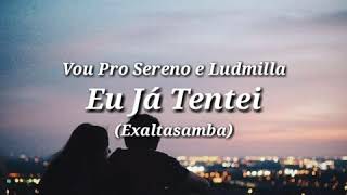 Vignette de la vidéo "Eu Já Tentei - Vou Pro Sereno e Ludmilla (Exaltasamba)  letra legenda status"