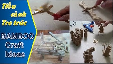 Cách làm mô hình tiểu cảnh tre trúc - part 3- Bamboo craft ideas !