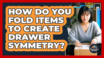 How Do You Fold Items To Create Drawer Symmetry? - Your Organization Mentor