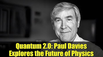 Quantum 2.0: Paul Davies Explores the Future of Physics