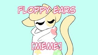 Floppy Ears [MEME]