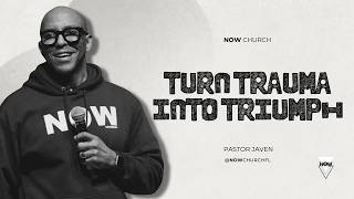 Turning Trauma Into Triumph | NOW Church | Live Service 11:30 AM