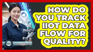 How Do You Track IIoT Data Flow For Quality?