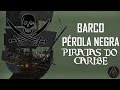 PÉROLA NEGRA - BARCO DE PIRATAS DO CARIBE