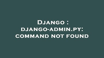 Django : django-admin.py: command not found