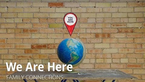 We Are Here | Family Connections