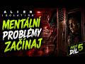 Mentální problémy začínaj   Alien Isolation 5 díl