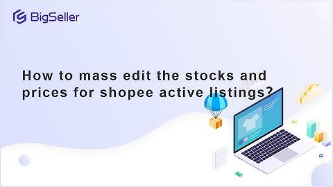 How to mass edit the stocks and prices for shopee active listings？
