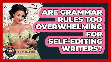 Are Grammar Rules Too Overwhelming For Self-editing Writers? - The Storytellers Room