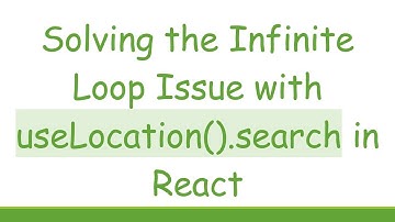Solving the Infinite Loop Issue with useLocation().search in React