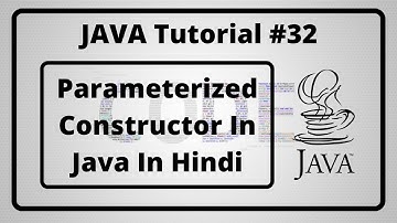#32:- Parameterized Constructor In Java In Hindi | Java Tutorial In Hindi