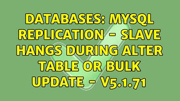 Databases: MySQL replication - slave hangs during ALTER table or BULK update - v5.1.71