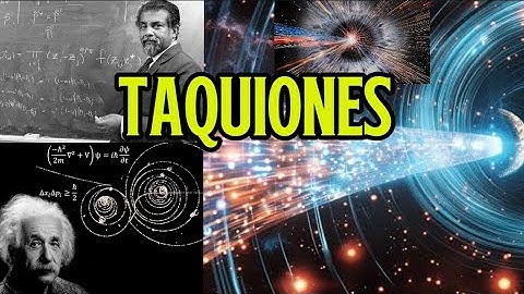 ¿LA PARTÍCULA MÁS RÁPIDA DEL UNIVERSO? Descubriendo el Misterio de los TAQUIONES 
