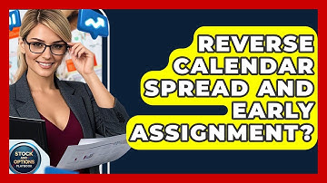 Reverse Calendar Spread And Early Assignment? - Stock and Options Playbook