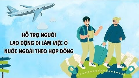 Hỗ trợ người lao động đi làm việc ở nước ngoài theo hợp đồng | Báo Lao Động