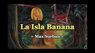 La Isla Banana = Max Surban = ( Lyrics )