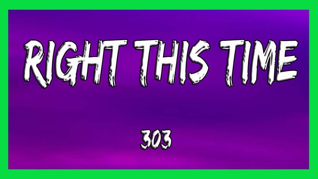 ✅ 303 - Right This Time (Lyrics)