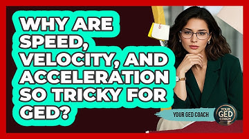 Why Are Speed, Velocity, And Acceleration So Tricky For GED? - Your GED Coach