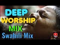 SWAHILI WORSHIP MIX 2023 | New Worship Mix Swahili | latest SWAHILI gospel Mix | Swahili  praise