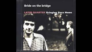 Watch Latin Quarter Bride On The Bridge video