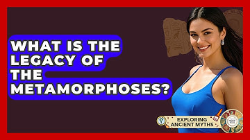 What Is The Legacy Of The Metamorphoses? - Exploring Ancient Myths