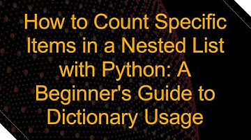 How to Count Specific Items in a Nested List with Python: A Beginner