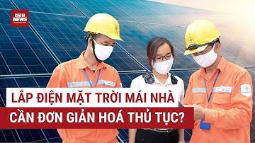 Thủ tục lắp đặt điện mặt trời mái nhà: Dân kêu ‘đau đầu’ cần hướng cải thiện | VTC News