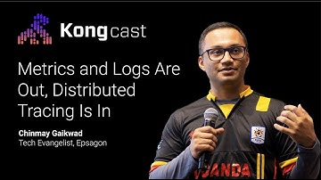 Metrics and Logs Are Out, Distributed Tracing Is In With Chinmay Gaikwad | Kongcast Episode 5