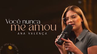 VOCÊ NUNCA ME AMOU - Ana Valença