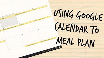 How to Meal Plan with Google Calendar | Staying Organized | Digital Calendar