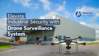 Elevate Your Industrial Security With Asteria Aerospaces Security & Surveillance Drones.