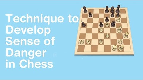 Technique to Develop Sense of Danger in Chess