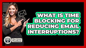 What Is Time Blocking For Reducing Email Interruptions? - TheEmailToolbox.com